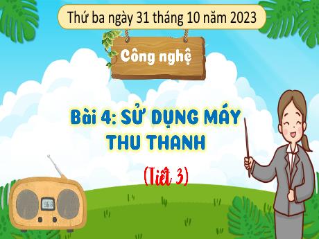 Bài giảng Công nghệ 3 (Kết nối tri thức) - Bài 4: Sử dụng máy thu hình (Tiết 3) - Năm học 2023-2024 - Bạch Thị Hải Yến