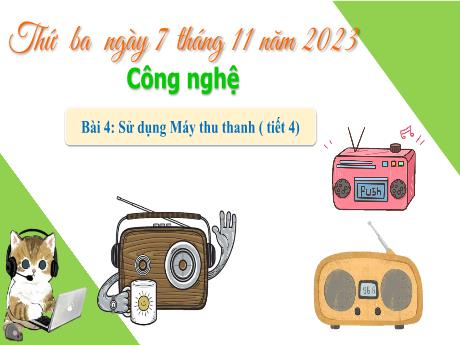 Bài giảng Công nghệ 3 (Kết nối tri thức) - Bài 4: Sử dụng máy thu hình (Tiết 4) - Năm học 2023-2024 - Bạch Thị Hải Yến