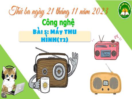 Bài giảng Công nghệ 3 (Kết nối tri thức) - Bài 5: Máy tính thu hình (Tiết 2) - Năm học 2023-2024 - Bạch Thị Hải Yến