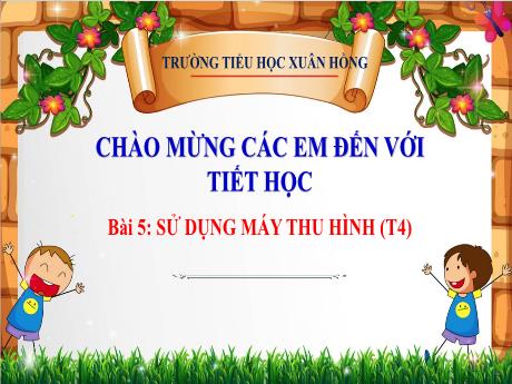 Bài giảng Công nghệ 3 (Kết nối tri thức) - Bài 5: Sử dụng máu thu hình (Tiết 4) - Năm học 2023-2024 - Bạch Thị Hải Yến