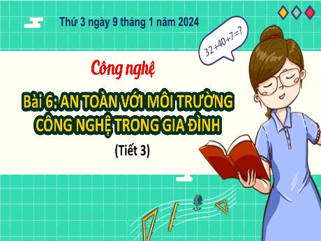 Bài giảng Công nghệ 3 (Kết nối tri thức) - Bài 6: An toàn với môi trường công nghệ trong gia đình (Tiết 3) - Năm học 2023-2024 - Bạch Thị Hải Yến