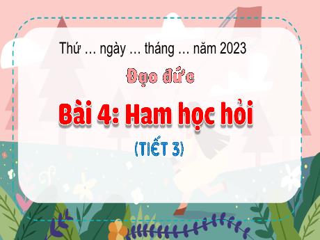 Bài giảng Đạo đức 3 (Kết nối tri thức) - Bài 4: Ham học hỏi (Tiết 3) - Năm học 2023-2024 - Nguyễn Thị Trinh