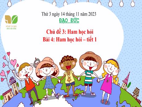 Bài giảng Đạo đức 3 (Kết nối tri thức) - Bài 4: Ham học hỏi (Tiết 1) - Năm học 2023-2024 - Bạch Thị Hải Yến