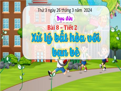 Bài giảng Đạo đức 3 (Kết nối tri thức) - Bài 8: Xử lí bất hòa với bạn bè (Tiết 2) - Năm học 2023-2024 - Bạch Thị Hải Yến