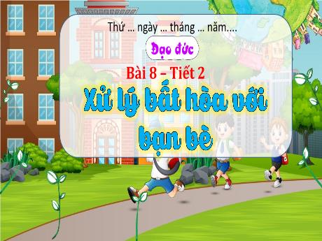 Bài giảng Đạo đức 3 (Kết nối tri thức) - Bài 8: Xử lí bất hòa với bạn bè (Tiết 2) - Năm học 2023-2024 - Hoàng Thị Dung