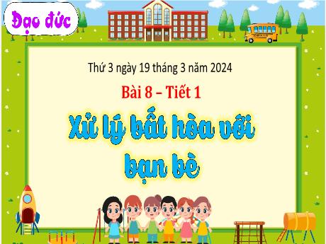 Bài giảng Đạo đức 3 (Kết nối tri thức) - Bài 8: Xử lí bất hòa với bạn bè (Tiết 1) - Năm học 2023-2024 - Bạch Thị Hải Yến