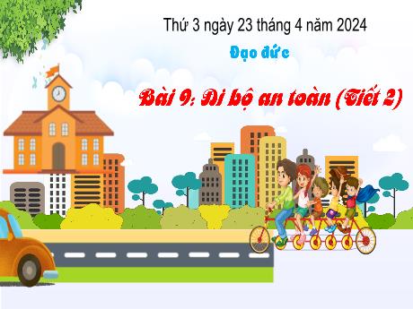 Bài giảng Đạo đức 3 (Kết nối tri thức) - Bài 9: Đi bộ an toàn (Tiết 2) - Năm học 2023-2024 - Bạch Thị Hải Yến