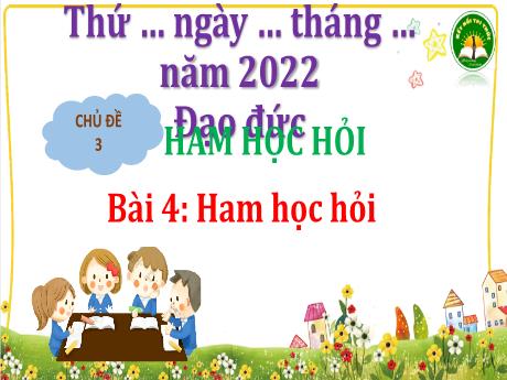 Bài giảng Đạo đức 3 (Kết nối tri thức) - Chủ đề 3 - Bài 4: Ham học hỏi - Năm học 2022-2023 - Trần Thị Hương