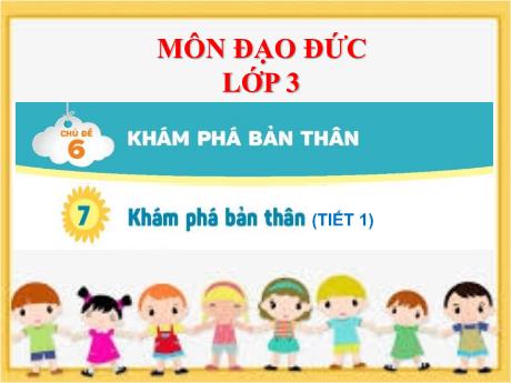 Bài giảng Đạo đức 3 (Kết nối tri thức) - Chủ đề 6 - Bài 7: Khám phá bản thân (Tiết 1) - Năm học 2023-2024 - Đoàn Thị Hương