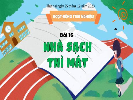Bài giảng Hoạt động trải nghiệm 3 (Kết nối tri thức) -16: Nhà sạch thì mát - Năm học 2023-2024 - Hoàng Thị Dung