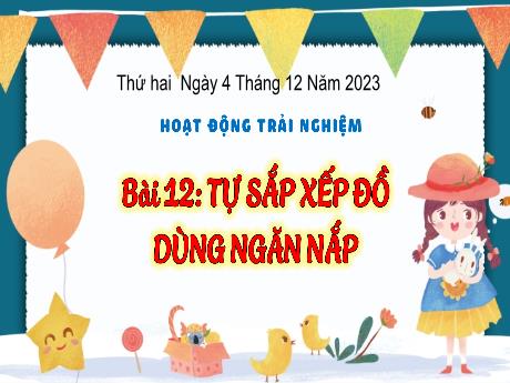 Bài giảng Hoạt động trải nghiệm 3 (Kết nối tri thức) - Bài 12: Tự sắp xếp đồ dùng ngăn nắp - Năm học 2023-2024 - Hoàng Thị Dung