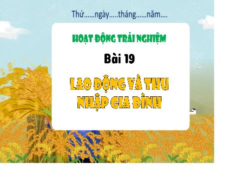 Bài giảng Hoạt động trải nghiệm 3 (Kết nối tri thức) - Bài 19: Lao động và thu nhập gia đình - Năm học 2023-2024 - Hoàng Thị Dung