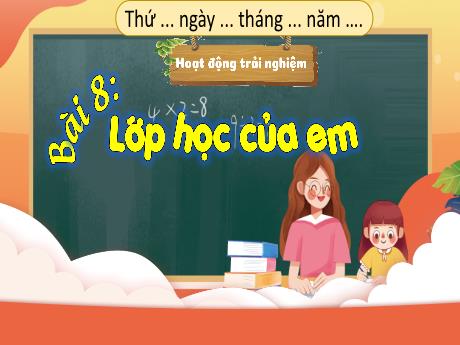 Bài giảng Hoạt động trải nghiệm 3 (Kết nối tri thức) - Bài 8: Lớp học của em - Năm học 2023-2024 - Nguyễn Thị Trinh