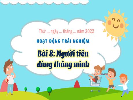 Bài giảng Hoạt động trải nghiệm 3 (Kết nối tri thức) - Bài 8: Người tiêu dùng thông minh - Năm học 2022-2023 - Trần Thị Hương