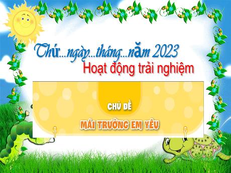 Bài giảng Hoạt động trải nghiệm 3 (Kết nối tri thức) - Bài: Mái trường em yêu (Tiết 3) - Năm học 2022-2023 - Nguyễn Thị Trinh