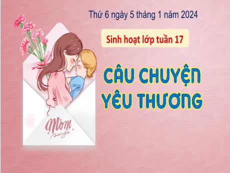 Bài giảng Hoạt động trải nghiệm 3 (Kết nối tri thức) - Chủ đề: Câu chuyện yêu thương - Năm học 2023-2024 - Bạch Thị Hải Yến