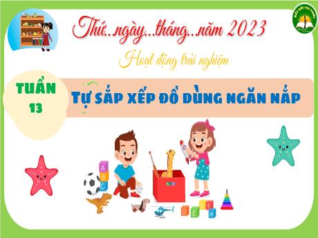 Bài giảng Hoạt động trải nghiệm 3 (Kết nối tri thức) - Tuần 13 - Bài: Tự sắp xếp đồ dùng ngăn nắp - Năm học 2022-2023 - Nguyễn Thị Trinh