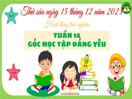 Bài giảng Hoạt động trải nghiệm 3 (Kết nối tri thức) - Tuần 14 - Bài: Góc học tập đáng yêu (Tiết 3) - Năm học 2023-2024 - Hoàng Thị Dung