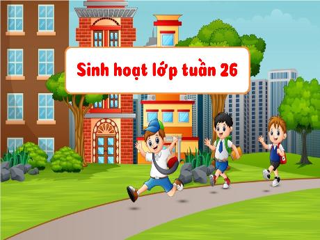 Bài giảng Hoạt động trải nghiệm 3 (Kết nối tri thức) - Tuần 26 - Năm học 2023-2024 - Hoàng Thị Dung