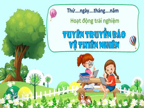 Bài giảng Hoạt động trải nghiệm Lớp 3 (Kết nối tri thức) - Bài: Tuyên truyền bảo vệ thiên nhiên - Năm học 2023-2024 - Hoàng Thị Dung
