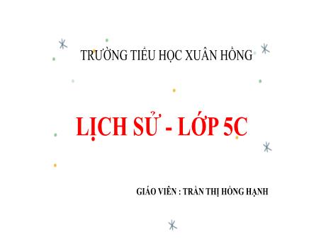 Bài giảng Lịch sử 5 (Kết nối tri thức) - Bài: Xây dựng nhà máy Thủy điện Hòa Bình - Năm học 2023-2024 - Trần Thị Hồng Hạnh