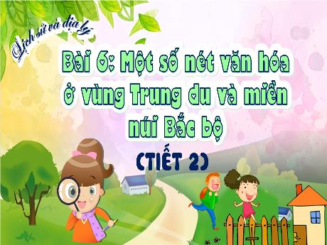 Bài giảng Lịch sử và Địa lí 4 (Kết nối tri thức) - Bài 6: Một số nét văn hóa ở vùng Trung du và Miền núi Bắc Bộ - Năm học 2023-2024 - Trần Thị Hồng Hạnh
