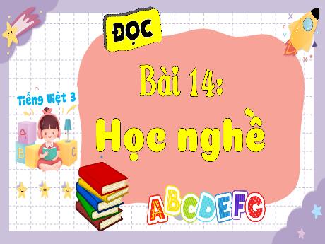 Bài giảng Tiếng Việt 3 (Kết nối tri thức) - Bài 14 (Đọc): Học nghề - Năm học 2023-2024 - Bạch Thị Hải Yến