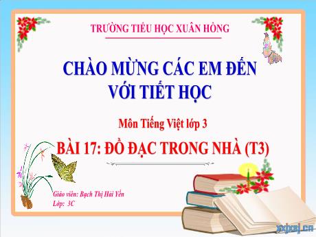 Bài giảng Tiếng Việt 3 (Kết nối tri thức) - Bài 17: Đồ đạc trong nhà (Tiết 3) - Năm học 2023-2024 - Bạch Thị Hải Yến