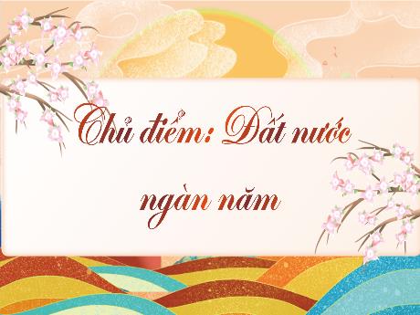 Bài giảng Tiếng Việt 3 (Kết nối tri thức) - Bài 17 (Đọc): Đất nước là gì? - Năm học 2023-2024 - Bạch Thị Hải Yến