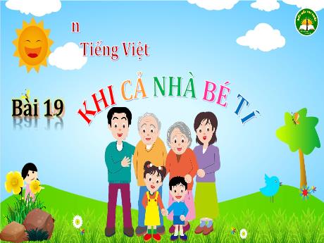 Bài giảng Tiếng Việt 3 (Kết nối tri thức) - Bài 19: Khi cả nhà bé tí - Năm học 2023-2024 - Trần Thị Hương
