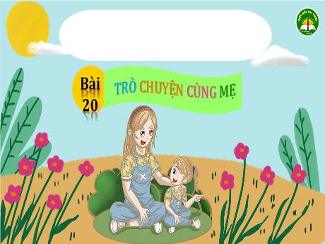 Bài giảng Tiếng Việt 3 (Kết nối tri thức) - Bài 20 (Đọc): Trò chuyện cùng mẹ (Tiết 1+2) - Năm học 2022-2023 - Trần Thị Hương