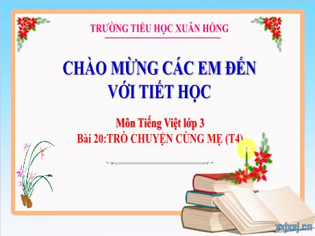 Bài giảng Tiếng Việt 3 (Kết nối tri thức) - Bài 20: Trò chuyện cùng mẹ (Tiết 4) - Năm học 2023-2024 - Bạch Thị Hải Yến