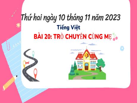 Bài giảng Tiếng Việt 3 (Kết nối tri thức) - Bài 20: Trò chuyện cùng mẹ - Năm học 2023-2024 - Bạch Thị Hải Yến