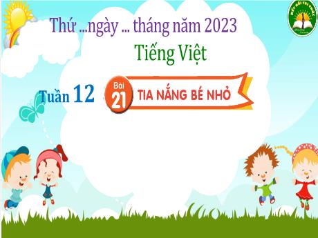 Bài giảng Tiếng Việt 3 (Kết nối tri thức) - Bài 21: Tia nắng bé nhỏ - Năm học 2023-2024 - Trần Thị Hương