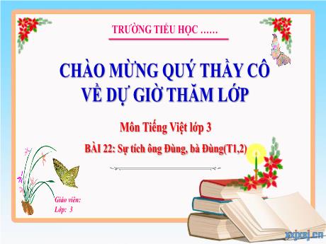 Bài giảng Tiếng Việt 3 (Kết nối tri thức) - Bài 22: Sư tích ông Đùng, bà Đùng (Tiết 1+2) - Năm học 2023-2024 - Hoàng Thị Dung