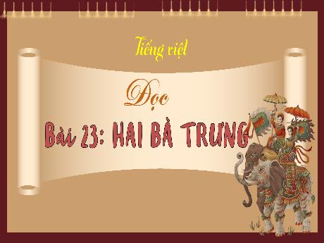 Bài giảng Tiếng Việt 3 (Kết nối tri thức) - Bài 23 (Đọc): Hai Bà Trưng - Năm học 2023-2024 - Hoàng Thị Dung