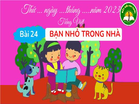 Bài giảng Tiếng Việt 3 (Kết nối tri thức) - Bài 24: Bạn nhỏ trong nhà - Năm học 2022-2023 - Trần Thị Hương