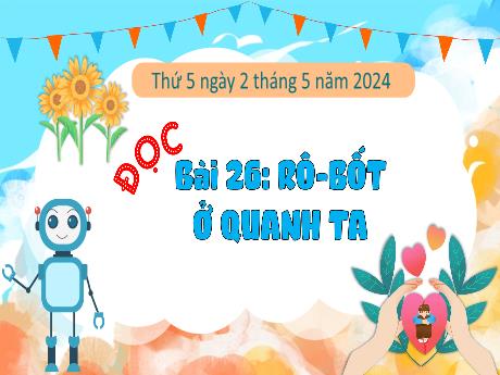 Bài giảng Tiếng Việt 3 (Kết nối tri thức) - Bài 26 (Đọc): Rô-bốt ở quanh ta - Năm học 2023-2024 - Bạch Thị Hải Yến