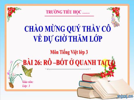 Bài giảng Tiếng Việt 3 (Kết nối tri thức) - Bài 26: Rô-bốt ở quanh ta (Tiết 4) - Năm học 2023-2024 - Hoàng Thị Dung