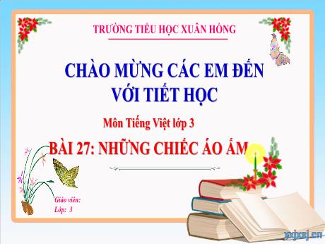 Bài giảng Tiếng Việt 3 (Kết nối tri thức) - Bài 27: Những chiếc áo ấm (Tiết 3) - Năm học 2023-2024 - Hoàng Thị Dung