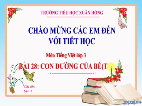 Bài giảng Tiếng Việt 3 (Kết nối tri thức) - Bài 28: Con đường của bé (Tiết 5) - Năm học 2023-2024 - Hoàng Thị Dung