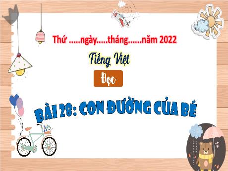 Bài giảng Tiếng Việt 3 (Kết nối tri thức) - Bài 28 (Đọc): Con đường của bé - Năm học 2023-2024 - Bạch Thị Hải Yến