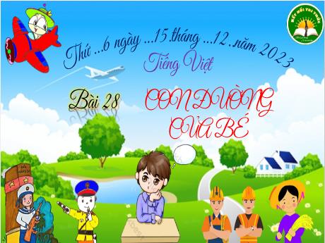 Bài giảng Tiếng Việt 3 (Kết nối tri thức) - Bài 28 (Đọc): Con đường của bé (Tiết 1+2) - Năm học 2023-2024 - Trần Thị Hương