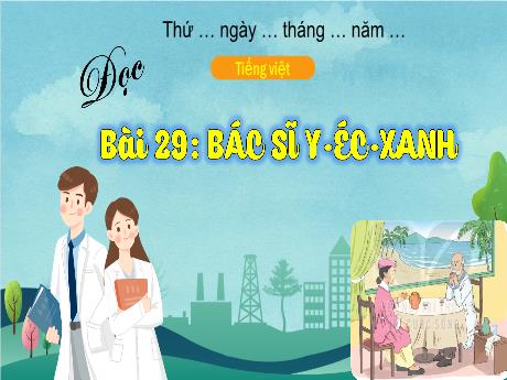 Bài giảng Tiếng Việt 3 (Kết nối tri thức) - Bài 29 (Đọc): Bác sỹ Y-éc-xanh - Năm học 2023-2024 - Hoàng Thị Dung