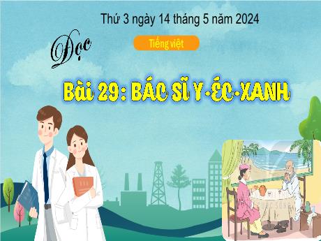Bài giảng Tiếng Việt 3 (Kết nối tri thức) - Bài 29 (Đọc): Bác Sỹ Y-éc-xanh - Năm học 2023-2024 - Bạch Thị Hải Yến