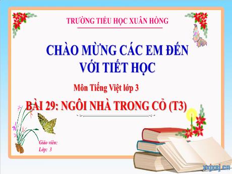 Bài giảng Tiếng Việt 3 (Kết nối tri thức) - Bài 29: Ngôi nhà trong cỏ (Tiết 3) - Năm học 2023-2024 - Hoàng Thị Dung