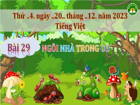 Bài giảng Tiếng Việt 3 (Kết nối tri thức) - Bài 29: Ngôi nhà trong cỏ - Năm học 2023-2024 - Trần Thị Hương