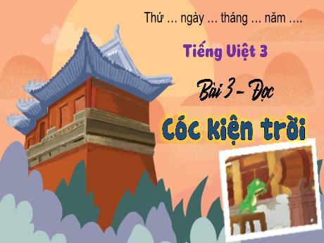 Bài giảng Tiếng Việt 3 (Kết nối tri thức) - Bài 3 (Đọc): Cóc kiện trời - Năm học 2023-2024 - Hoàng Thị Dung