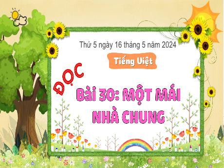 Bài giảng Tiếng Việt 3 (Kết nối tri thức) - Bài 30 (Đọc): Một mái nhà chung - Năm học 2023-2024 - Bạch Thị Hải Yến