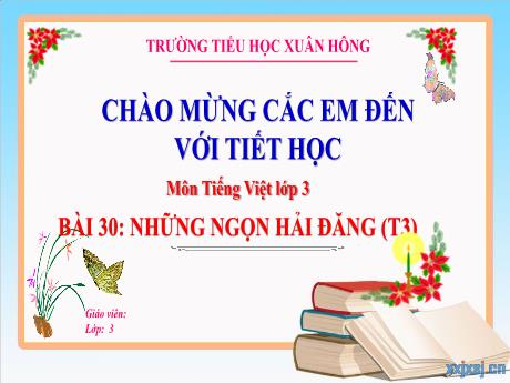Bài giảng Tiếng Việt 3 (Kết nối tri thức) - Bài 30: Những ngọn Hải Đăng (Tiết 3) - Năm học 2023-2024 - Hoàng Thị Dung